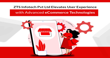 ZTS Infotech Pvt Ltd to Take User Experience to the Next Level with Advanced eCommerce Technologies