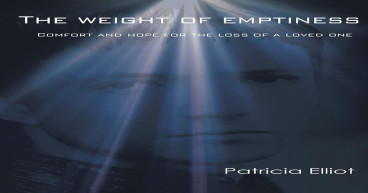  The Weight of Emptiness: Comfort and Hope for the Loss of a Loved One by Patricia Elliot 