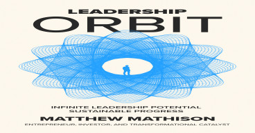 Matthew Mathison Debuts 'Leadership Orbit': A New Sustainable Approach To Leadership