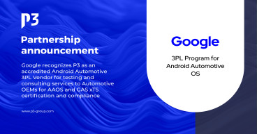 Google Recognizes P3 As Accredited Android™ Automotive 3Pl Vendor For Aaos Compliance / Xts