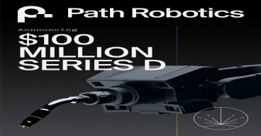 Path Robotics Secures $100M of Venture Capital Funding: AI-enabled robotic welding company closes Series D Funding