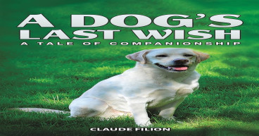Claude Filion Releases 'A Dog’s Last Wish' — Presented by Atticus Publishing: A Heartfelt Journey Through Time