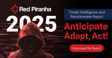 Red Piranha 2025 Threat Intelligence and Ransomware Report: Anticipate, Adapt, Act!