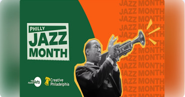 PHILLY JAZZ MONTH: CREATIVE PHILADELPHIA AND MID ATLANTIC ARTS BRING ECLECTIC PERFORMANCES THIS APRIL