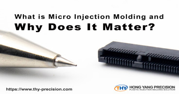 Micro Injection Molding: Precision and Efficiency - Hong Yang Precision (THY Precision)