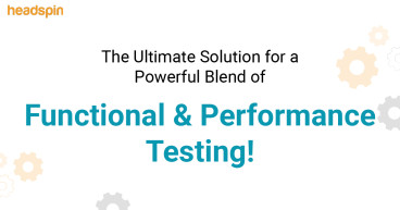 HeadSpin Launches ‘CloudTest PRO’ – The Ultimate Platform for Advanced Functional Testing and Deep Performance Insights
