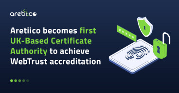 Aretiico Becomes First UK-Based Certificate Authority to Achieve WebTrust Accreditation