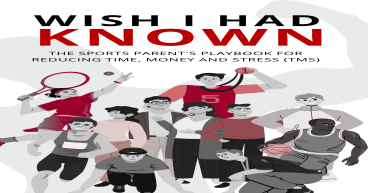 WISH I HAD KNOWN: A Sports Parent's Playbook For Reducing Time, Money and Stress
