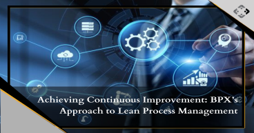 Achieving Continuous Improvement with BPX’s Approach to Lean Process Management