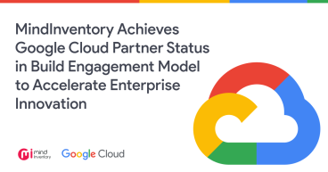 MindInventory Achieves Google Cloud Partner Status in Build Engagement Model to Accelerate Enterprise Innovation