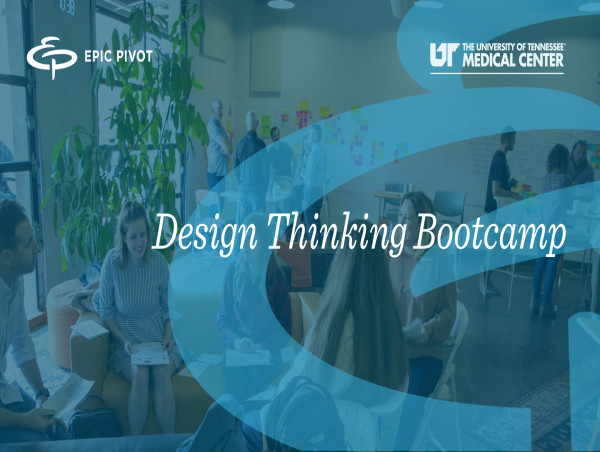 Empowering Innovators Ut Medical Center Hosts Epic Pivot S Design Thinking Bootcamp