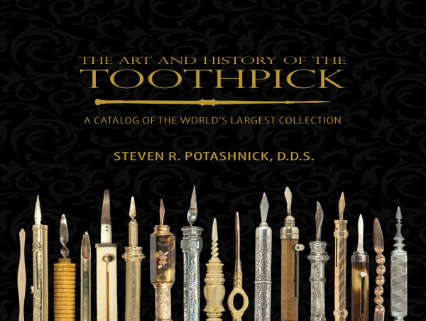  The Art and History of the Toothpick: The Catalog of the World's Largest Collection 