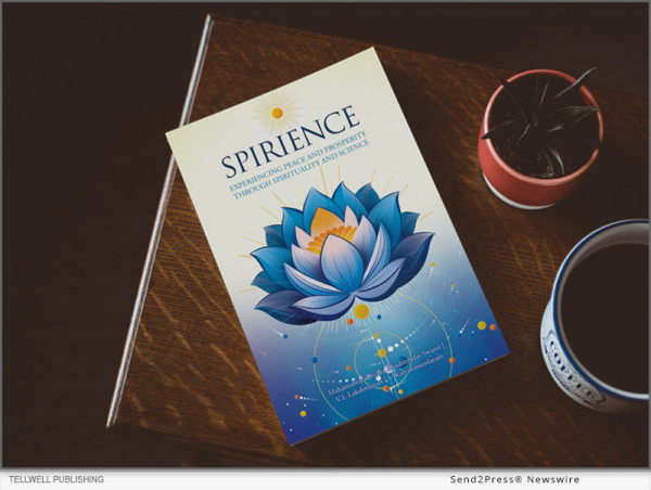  ‘Spirience: Experiencing Peace And Prosperity Through Spirituality And Science’ Is A Groundbreaking Exploration Of Ancient Wisdom And Modern Science 
