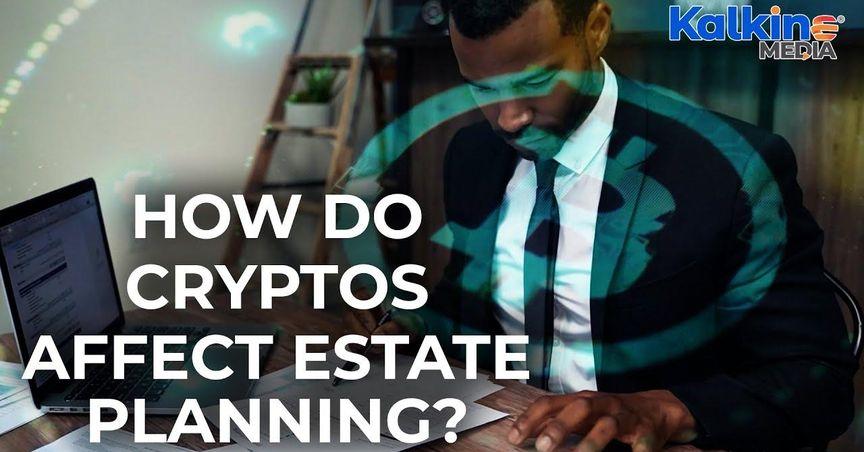 How Do Cryptos Affect Estate Planning?