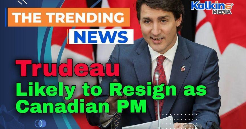  Trudeau Likely to Resign as Canadian PM Amid Pressure from Liberal Party 