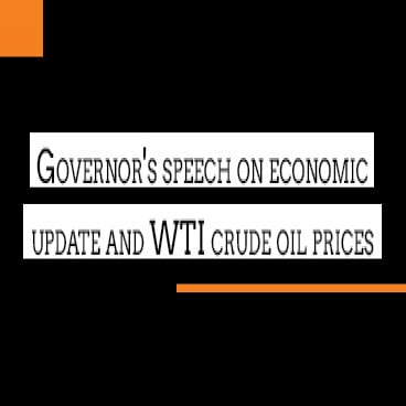 Governor's speech on economic update and WTI crude oil prices