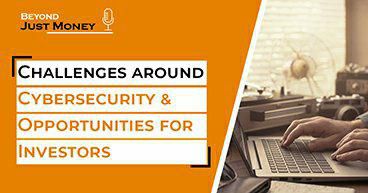 Challenges around Cybersecurity & Opportunities for Investors