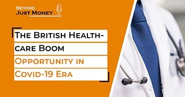 The British Healthcare Boom: Opportunity in Covid-19 Era