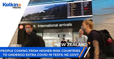 People coming from higher-risk countries to undergo extra COVID-19 tests: NZ govt. | NZ | People coming from higher-risk countries to undergo extra COVID-19 tests: NZ govt. | NZ |