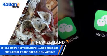 Edible bird’s nest seller penalised NZ$31,500 for illegal foods for sale on WeChat | NZ | Edible bird’s nest seller penalised NZ$31,500 for illegal foods for sale on WeChat | NZ |