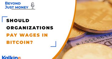 Should Organizations Pay Wages In Bitcoin ? - Beyond Just Money