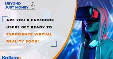 Are you a Facebook user? Get ready to experience Virtual Reality Soon! -Beyond Just Money