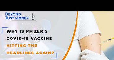 Why is Pfizer’s COVID-19 vaccine hitting the headlines again? - Beyond Just Money