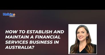 How to establish and maintain a financial services business in Australia ? How to establish and maintain a financial services business in Australia ?