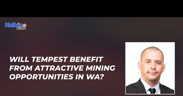 Will Tempest benefit from attractive mining opportunities in WA? | Expert Talks Mr Don Smith Will Tempest benefit from attractive mining opportunities in WA? | Expert Talks Mr Don Smith