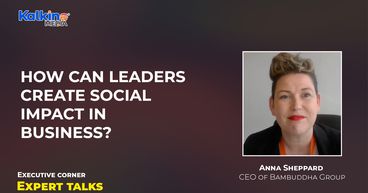 How can leaders create social impact in business? - Ms Anna Sheppard ,CEO of Bambuddha Group How can leaders create social impact in business? - Ms Anna Sheppard ,CEO of Bambuddha Group