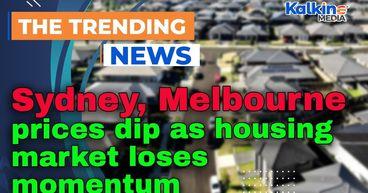 Sydney, Melbourne prices dip as housing market loses momentum