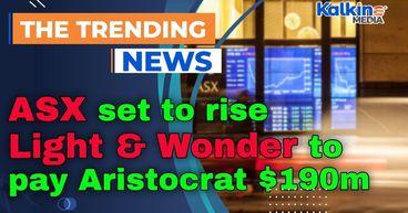 ASX set to rise as household spending data looms; Light & Wonder to pay Aristocrat $190m