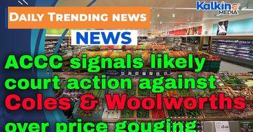 ACCC signals likely court action against Coles and Woolworths over price gouging