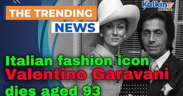 Italian fashion icon Valentino Garavani dies aged 93