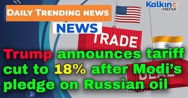 Trump announces tariff cut to 18% after Modi’s pledge on Russian oil