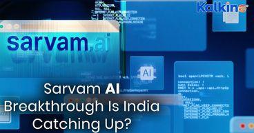 Sarvam AI Claims Indic Breakthrough Can India Compete?