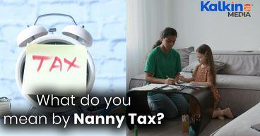 What do you mean by Nanny Tax?