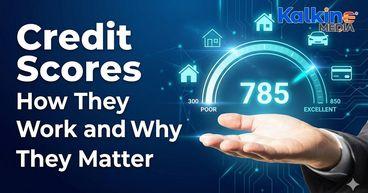 Credit Scores How They Work and Why They Matter