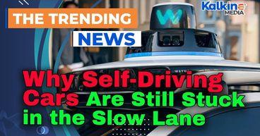 Kalkine : Why Self-Driving Cars Are Still Stuck in the Slow Lane