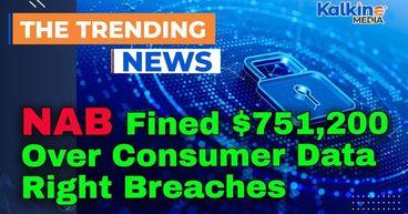NAB Fined $751,200 Over Consumer Data Right Breaches