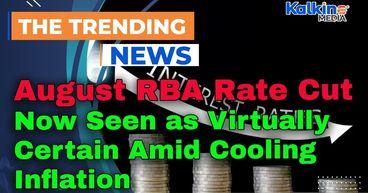 August RBA Rate Cut Now Seen as Virtually Certain Amid Cooling Inflation
