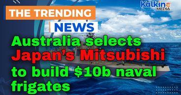 Australia selects Japan’s Mitsubishi to build $10b naval frigates