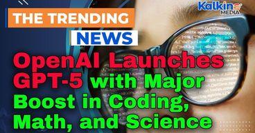 OpenAI Launches GPT-5 with Major Boost in Coding, Math, and Science