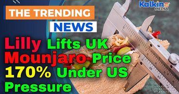Lilly Lifts UK Mounjaro Price 170% Under US Pressure