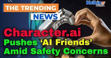 Character.ai Pushes ‘AI Friends’ Amid Safety Concerns