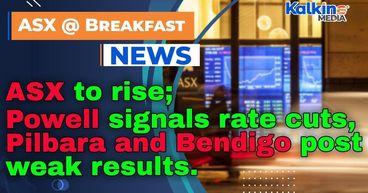 ASX to rise; Powell signals rate cuts, Pilbara and Bendigo post weak results