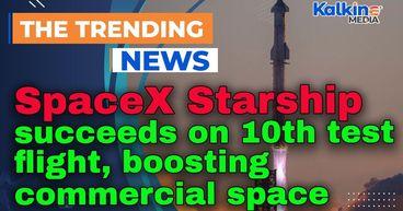 SpaceX Starship succeeds on 10th test flight, boosting commercial space race