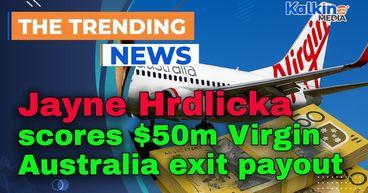 Jayne Hrdlicka scores $50m Virgin Australia exit payout