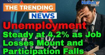 Unemployment Steady at 4.2% as Job Losses Mount and Participation Falls