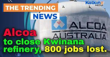 Alcoa to close Kwinana refinery, 800 jobs lost